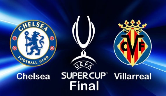 Sonte zhvillohet Superkupa e Evropës, Chelsea dhe Villarreal synojnë trofeun
