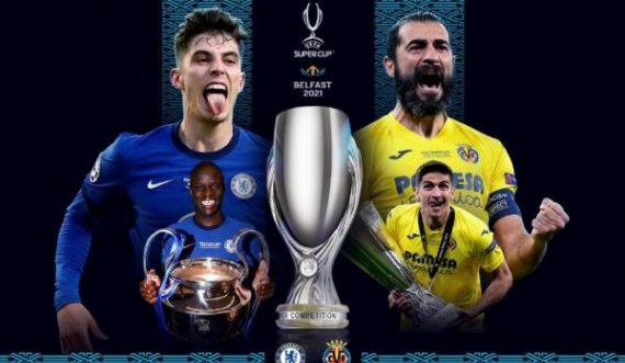 Chelsea – Villarreal, beteja e sontme për Superkupën e Evropës
