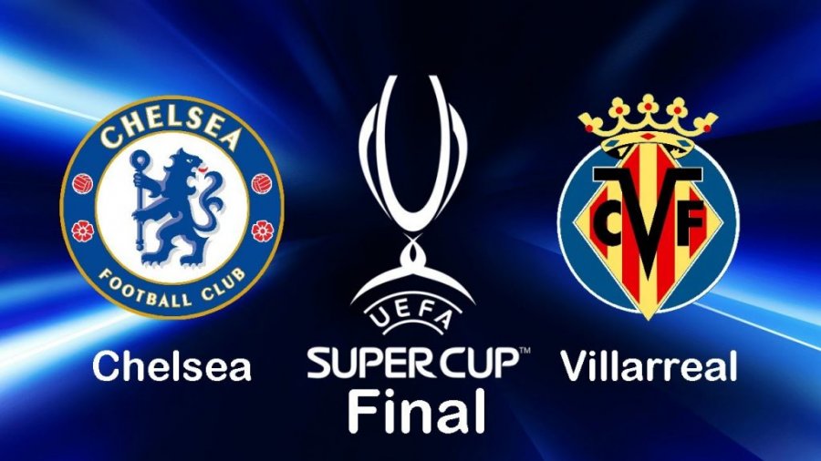 Sonte zhvillohet Superkupa e Evropës, Chelsea dhe Villarreal synojnë trofeun