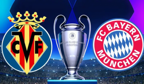 Sfida mes Villarrealit dhe Bayern Munichut