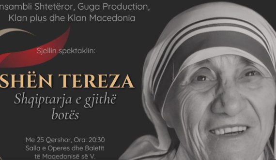 Ansambli kombëtar shqiptar në RMV sjell spektaklin 'SHËN TEREZA- shqiptarja e gjithë botës'