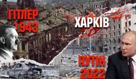 Çfarë i bëri Kharkivit? Ukraina e bën krahasimin e qytetit heroik në kohën e sulmeve të Hitlerit dhe tash të Putinit