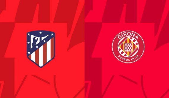 Atletico Madridi kërkon pikët e plota ndaj Gironës – formacionet bazë