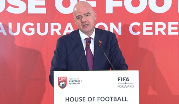 Infantino: Tirana sot është kryeqyteti i Botës