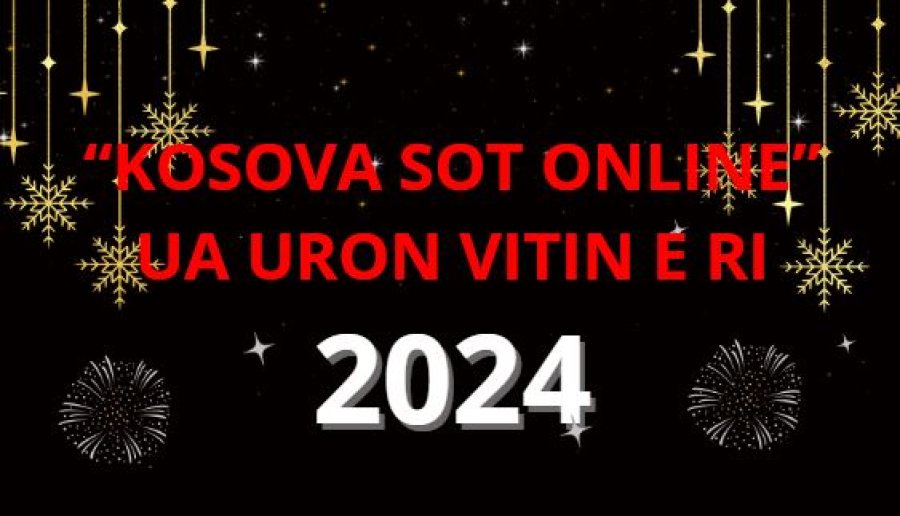 'KOSOVA SOT ONLINE' ua uron VITIN E RI 2024, me shëndet e mbarësi!