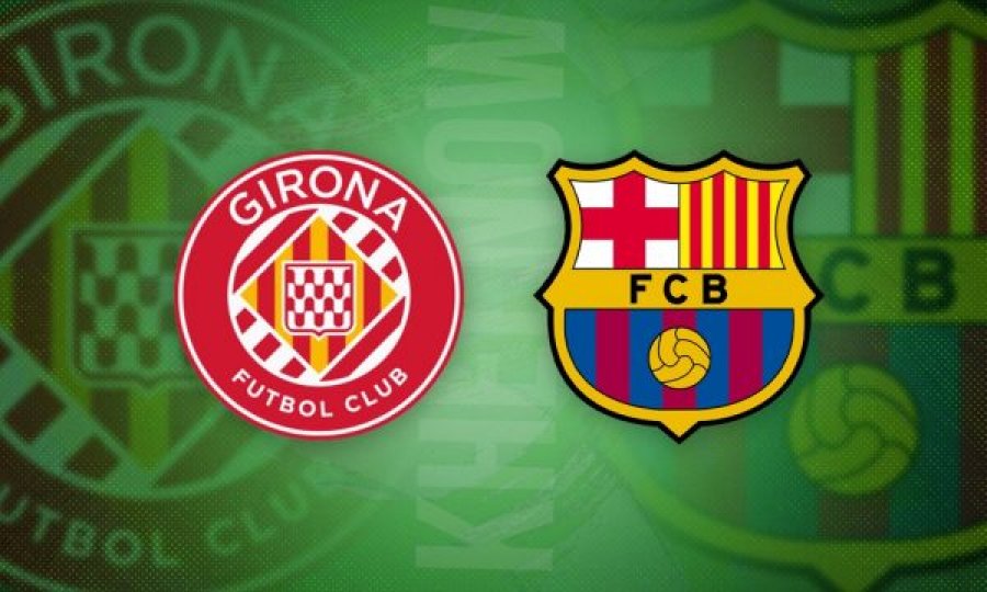 E treta e vërteta, Barcelona synon fitore edhe  kundër Gironas, publikohen formacionet zyrtare