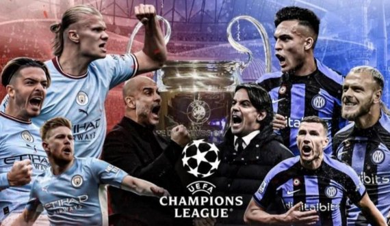 Dita e finales së madhe të Ligës së Kampionëve: Man City – Inter
