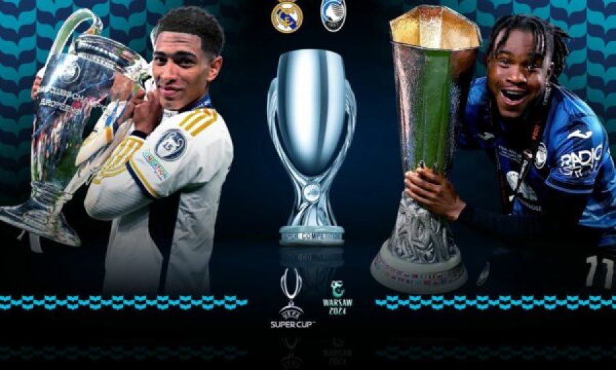 Reali apo Atalanta? Sonte do të përcaktohet super-kampioni i Evropës