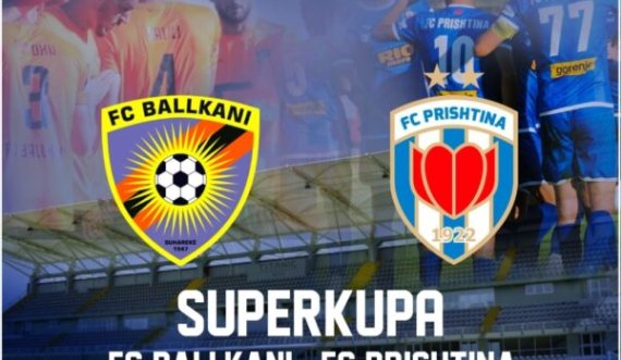 Sot përballja e madhe për trofeun e Superkupës kosovare-Ballkani-Prishtina